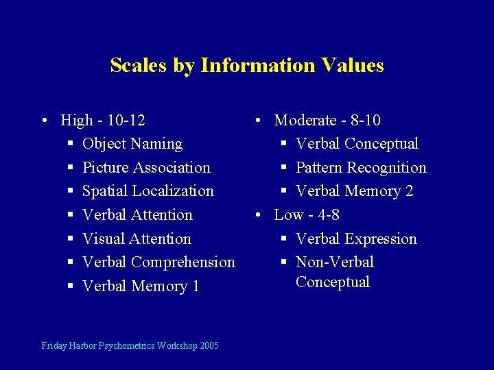 Scales by Information Values • High - 10 -12 § Object Naming § Picture