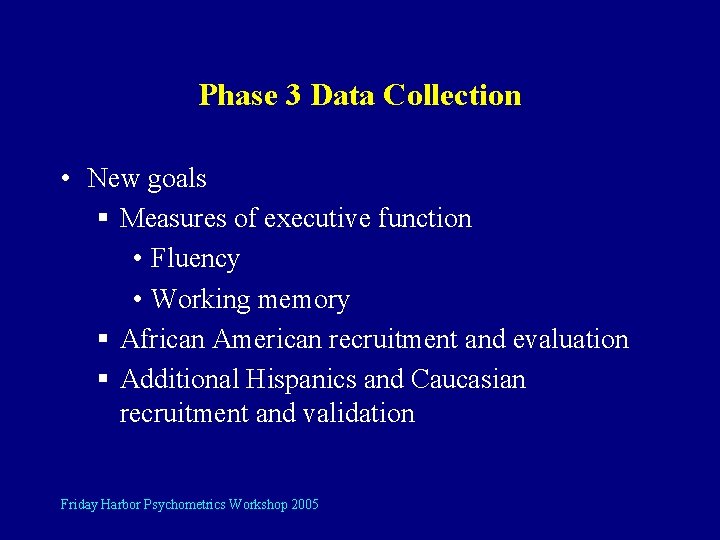 Phase 3 Data Collection • New goals § Measures of executive function • Fluency