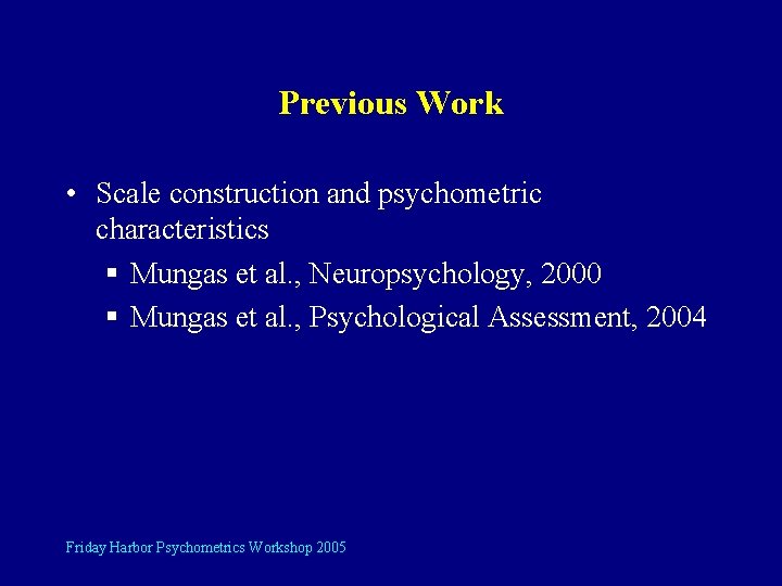 Previous Work • Scale construction and psychometric characteristics § Mungas et al. , Neuropsychology,