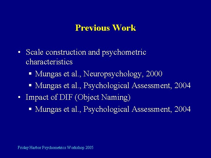 Previous Work • Scale construction and psychometric characteristics § Mungas et al. , Neuropsychology,