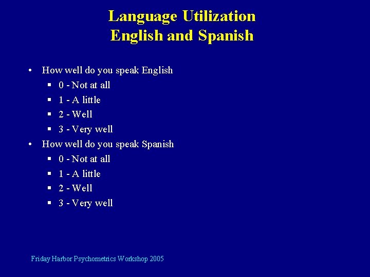 Language Utilization English and Spanish • How well do you speak English § 0