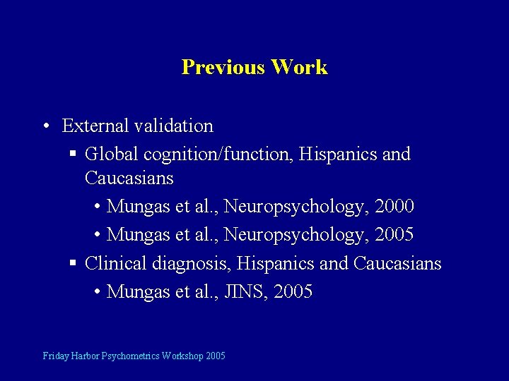Previous Work • External validation § Global cognition/function, Hispanics and Caucasians • Mungas et