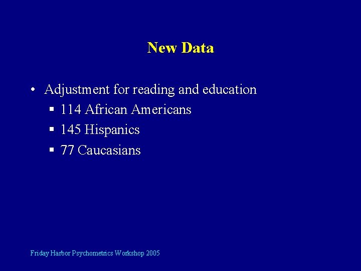 New Data • Adjustment for reading and education § 114 African Americans § 145