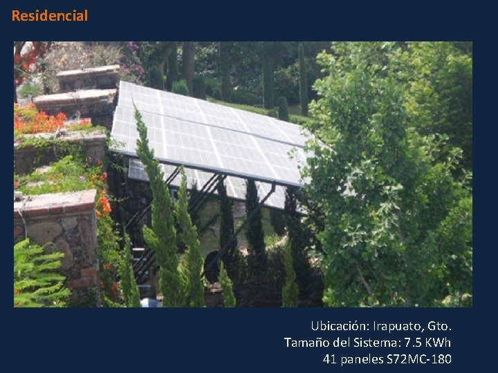 Residencial Ubicación: Irapuato, Gto. Tamaño del Sistema: 7. 5 KWh 41 paneles S 72