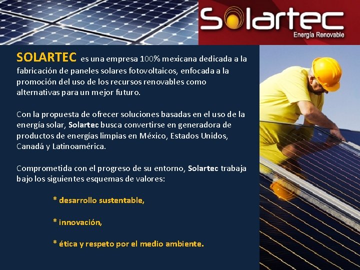 SOLARTEC es una empresa 100% mexicana dedicada a la fabricación de paneles solares fotovoltaicos,
