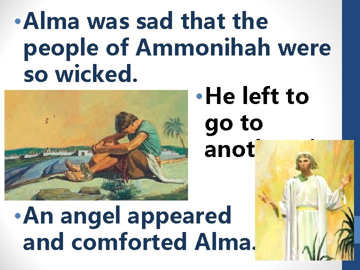  • Alma was sad that the people of Ammonihah were so wicked. •