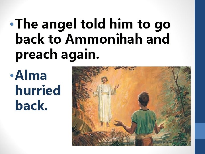 • The angel told him to go back to Ammonihah and preach again.