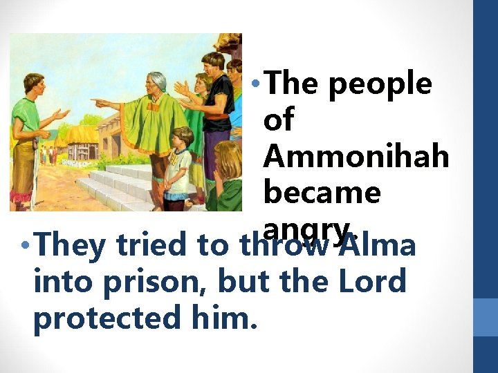  • The people of Ammonihah became angry. • They tried to throw Alma