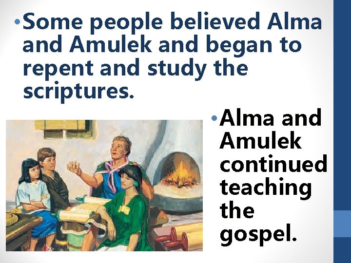  • Some people believed Alma and Amulek and began to repent and study