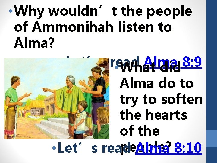  • Why wouldn’t the people of Ammonihah listen to Alma? • Let’s read