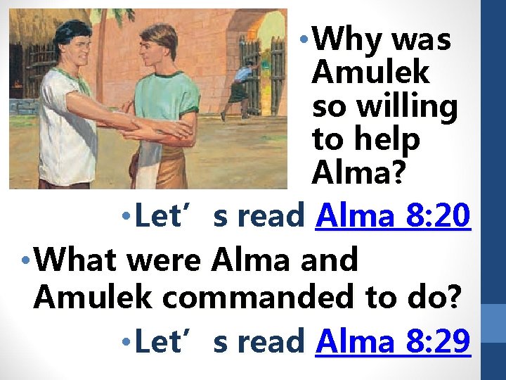  • Why was Amulek so willing to help Alma? • Let’s read Alma