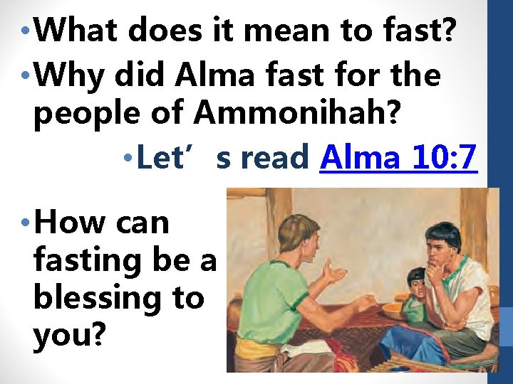  • What does it mean to fast? • Why did Alma fast for