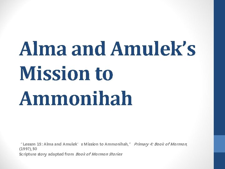 Alma and Amulek’s Mission to Ammonihah “Lesson 15: Alma and Amulek’s Mission to Ammonihah,