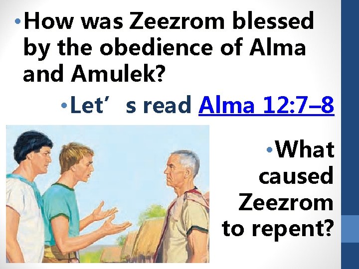  • How was Zeezrom blessed by the obedience of Alma and Amulek? •