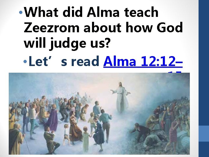  • What did Alma teach Zeezrom about how God will judge us? •