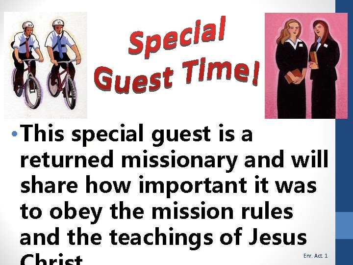  • This special guest is a returned missionary and will share how important