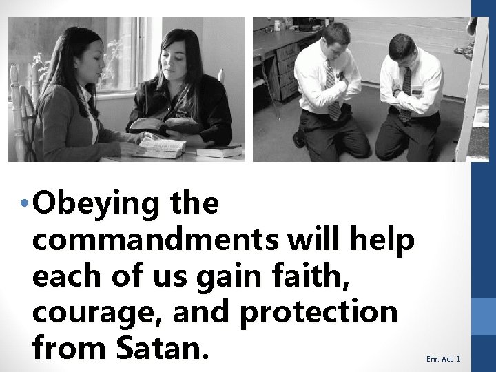  • Obeying the commandments will help each of us gain faith, courage, and
