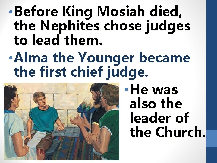  • Before King Mosiah died, the Nephites chose judges to lead them. •