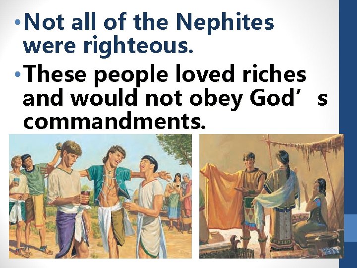  • Not all of the Nephites were righteous. • These people loved riches