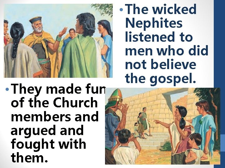  • They made fun of the Church members and argued and fought with
