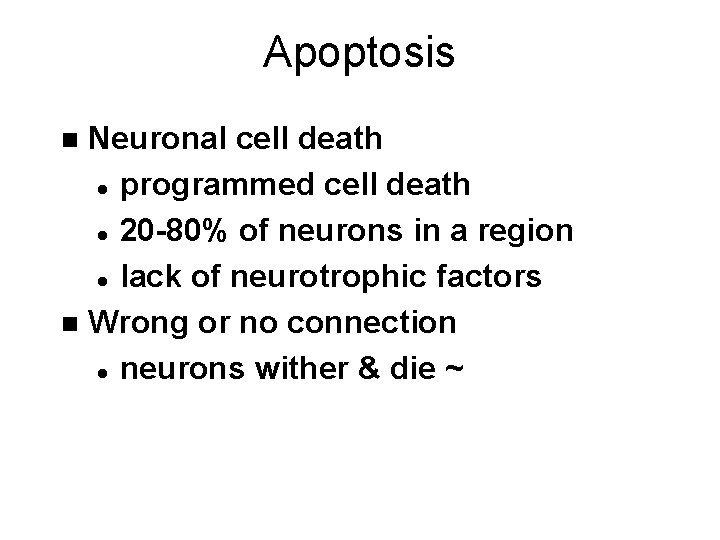 Apoptosis Neuronal cell death l programmed cell death l 20 -80% of neurons in