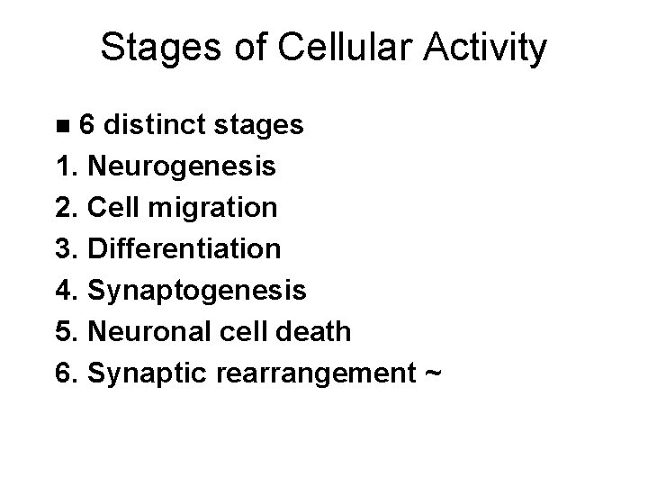 Stages of Cellular Activity 6 distinct stages 1. Neurogenesis 2. Cell migration 3. Differentiation