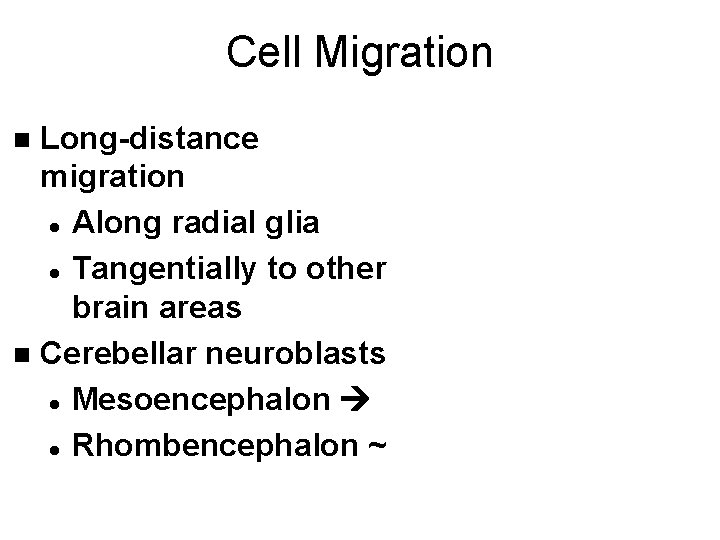 Cell Migration Long-distance migration l Along radial glia l Tangentially to other brain areas