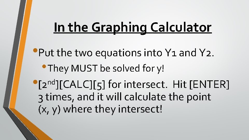 In the Graphing Calculator • Put the two equations into Y 1 and Y