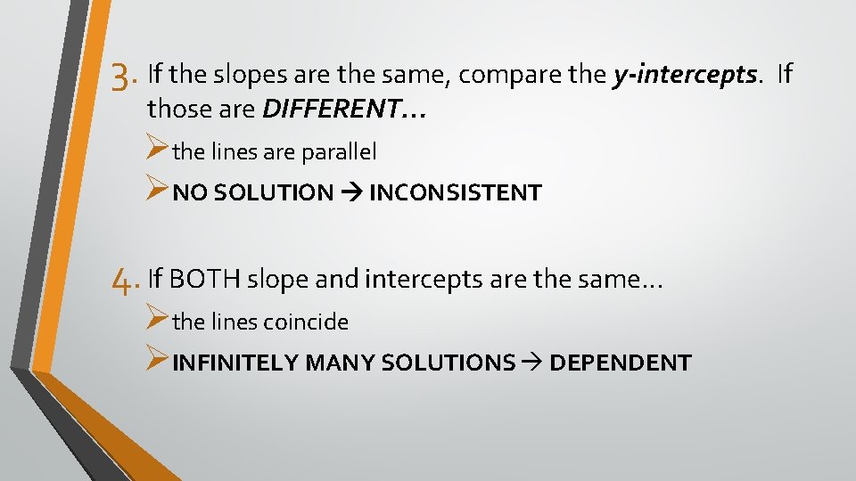 3. If the slopes are the same, compare the y-intercepts. If those are DIFFERENT…