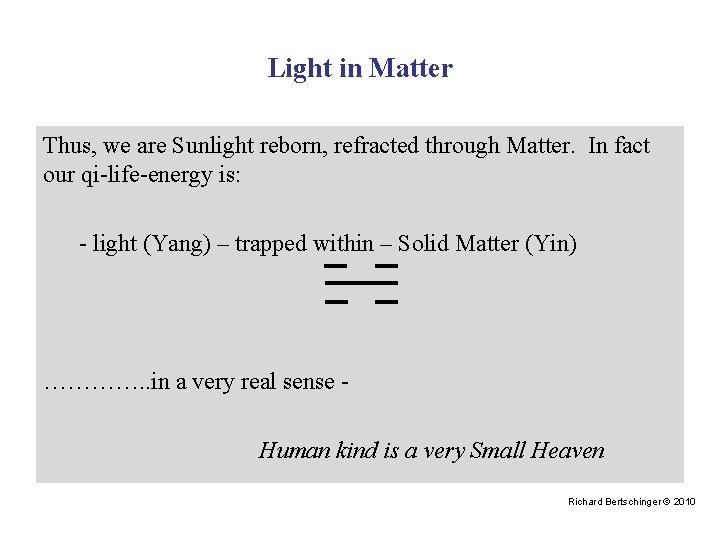 Light in Matter Thus, we are Sunlight reborn, refracted through Matter. In fact our