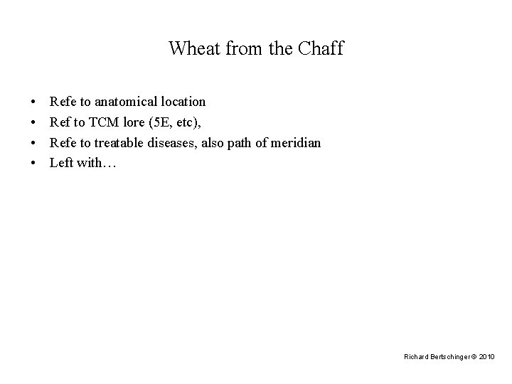 Wheat from the Chaff • • Refe to anatomical location Ref to TCM lore