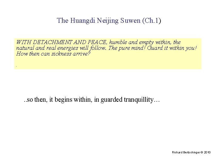 The Huangdi Neijing Suwen (Ch. 1) WITH DETACHMENT AND PEACE, humble and empty within,