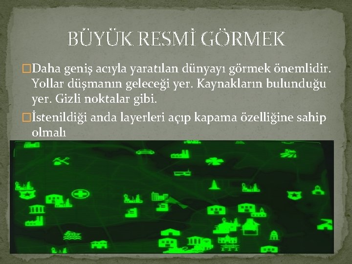 BÜYÜK RESMİ GÖRMEK �Daha geniş acıyla yaratılan dünyayı görmek önemlidir. Yollar düşmanın geleceği yer.