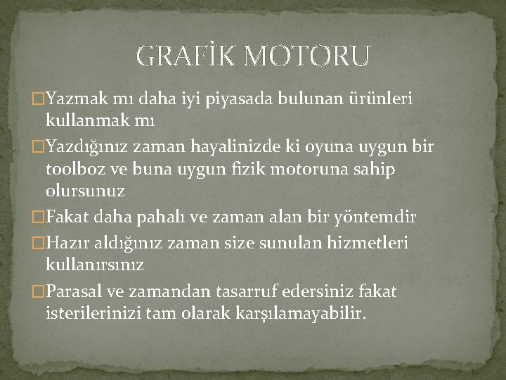 GRAFİK MOTORU �Yazmak mı daha iyi piyasada bulunan ürünleri kullanmak mı �Yazdığınız zaman hayalinizde