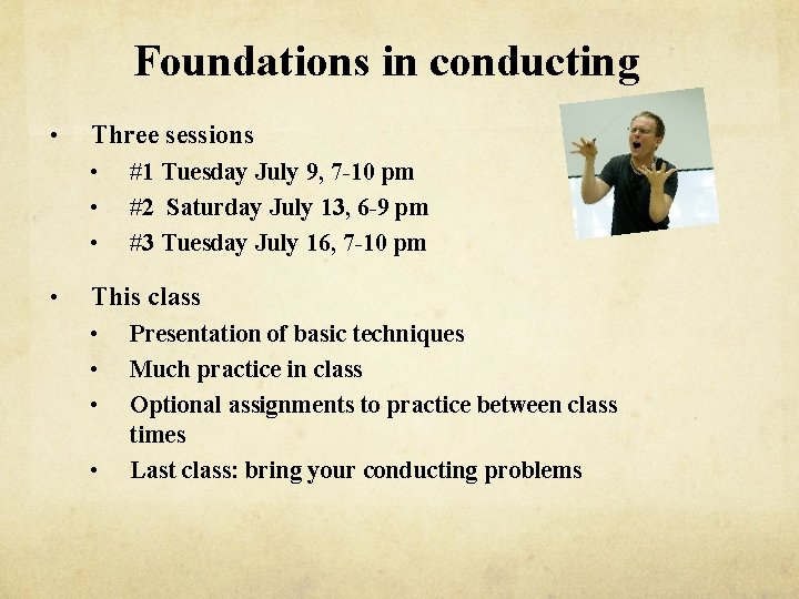 Foundations in conducting • Three sessions • • #1 Tuesday July 9, 7 -10