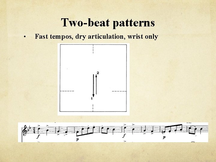 Two-beat patterns • Fast tempos, dry articulation, wrist only 