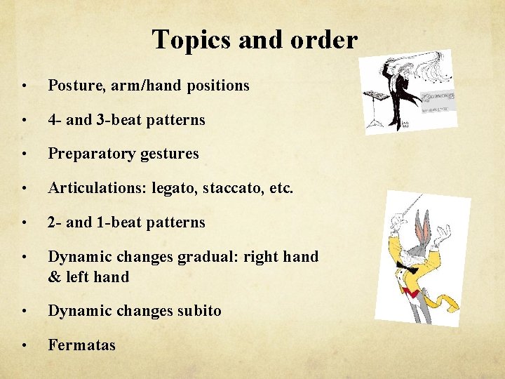 Topics and order • Posture, arm/hand positions • 4 - and 3 -beat patterns