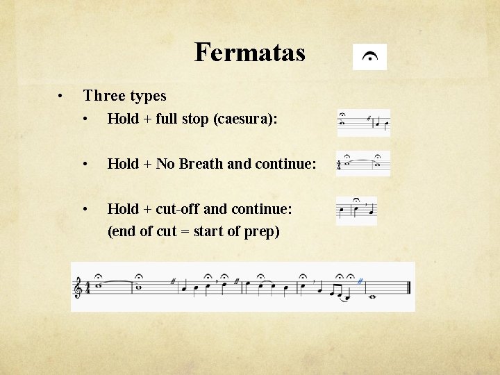 Fermatas • Three types • Hold + full stop (caesura): • Hold + No