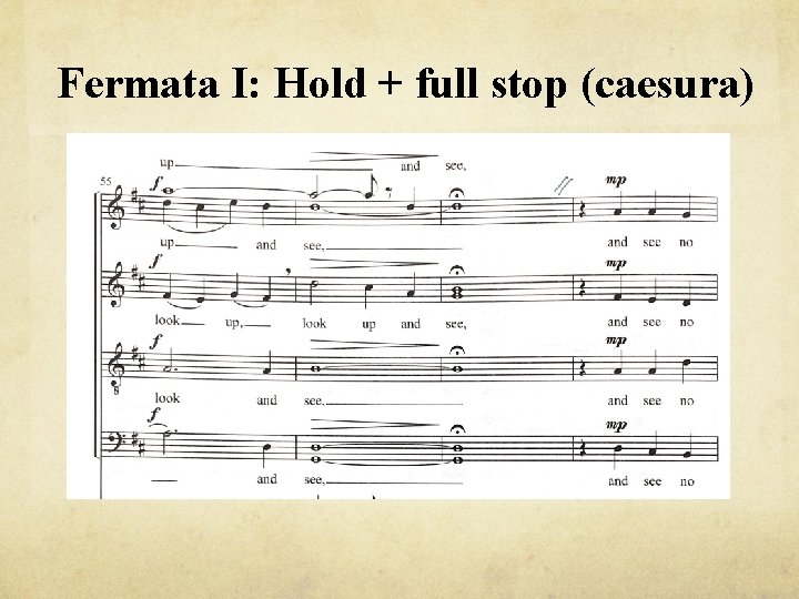 Fermata I: Hold + full stop (caesura) 
