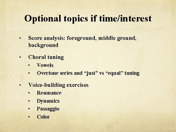 Optional topics if time/interest • Score analysis: foreground, middle ground, background • Choral tuning