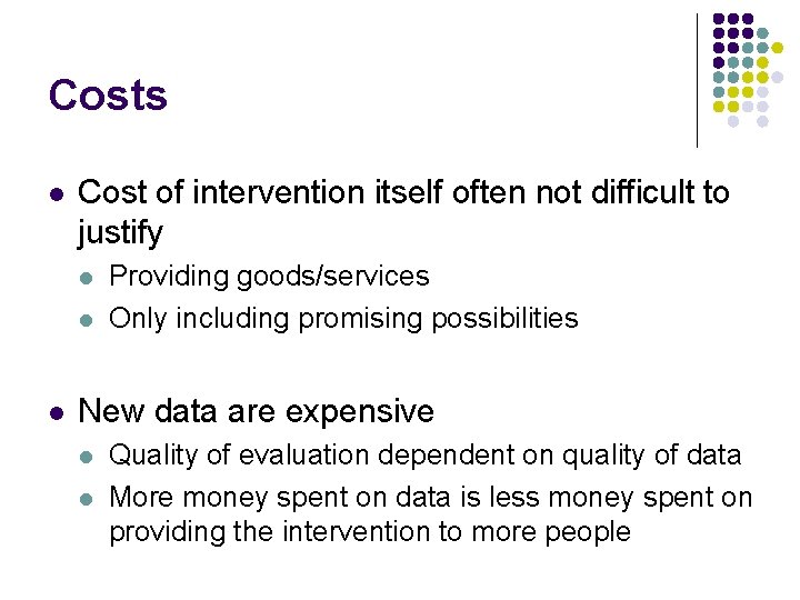 Costs l Cost of intervention itself often not difficult to justify l l l