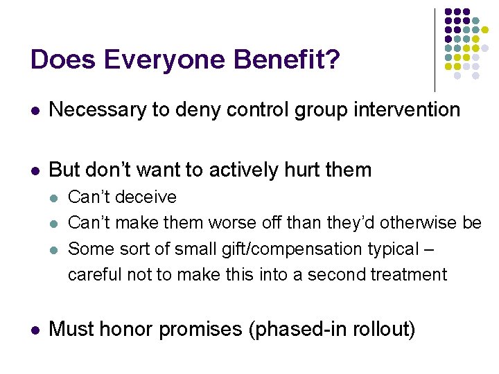 Does Everyone Benefit? l Necessary to deny control group intervention l But don’t want