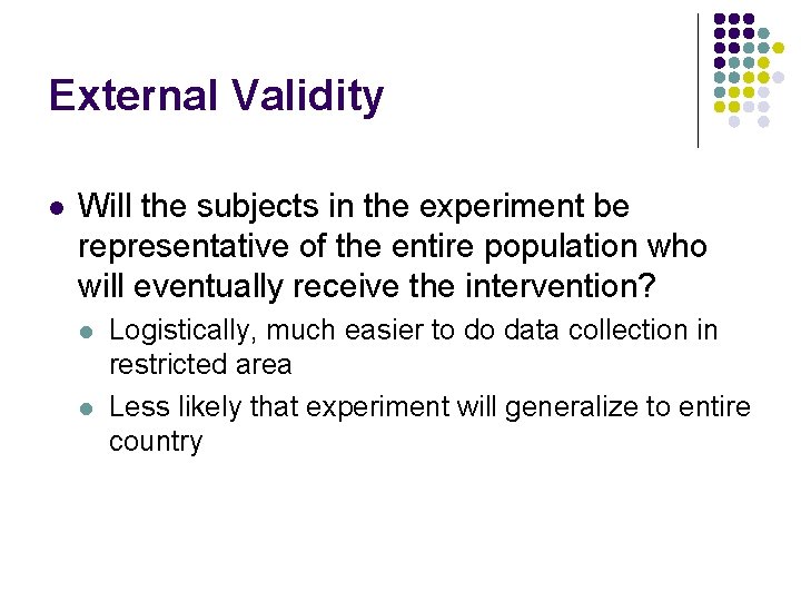 External Validity l Will the subjects in the experiment be representative of the entire