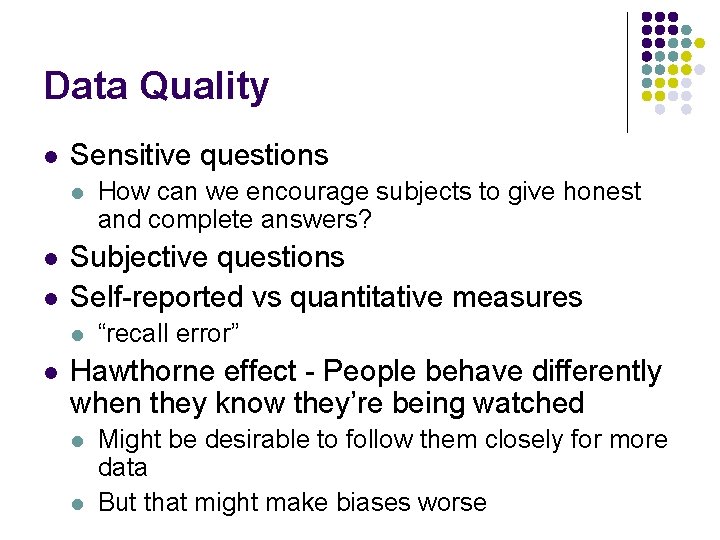 Data Quality l Sensitive questions l l l Subjective questions Self-reported vs quantitative measures