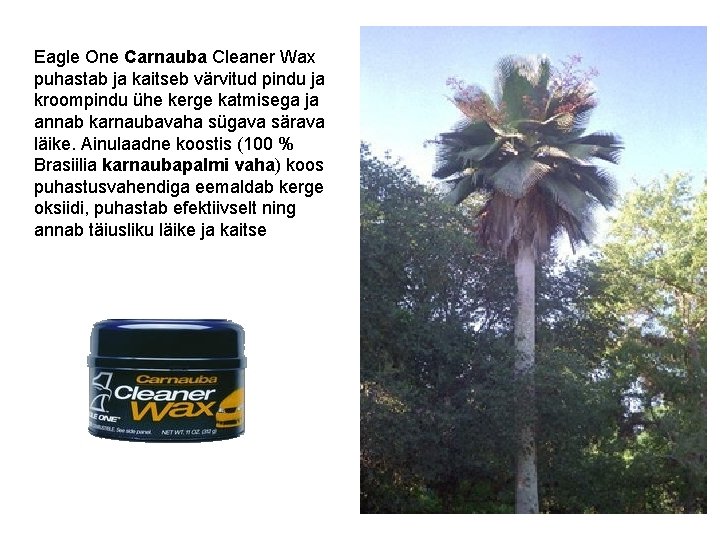 Eagle One Carnauba Cleaner Wax puhastab ja kaitseb värvitud pindu ja kroompindu ühe kerge
