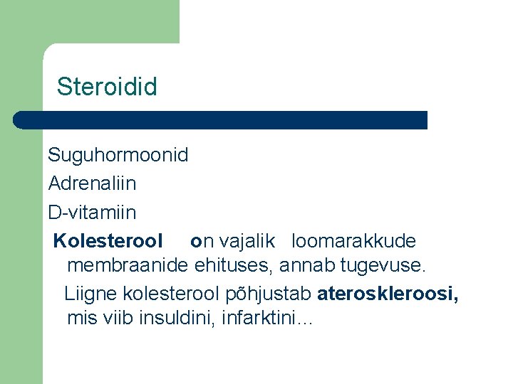 Steroidid Suguhormoonid Adrenaliin D-vitamiin Kolesterool on vajalik loomarakkude membraanide ehituses, annab tugevuse. Liigne kolesterool