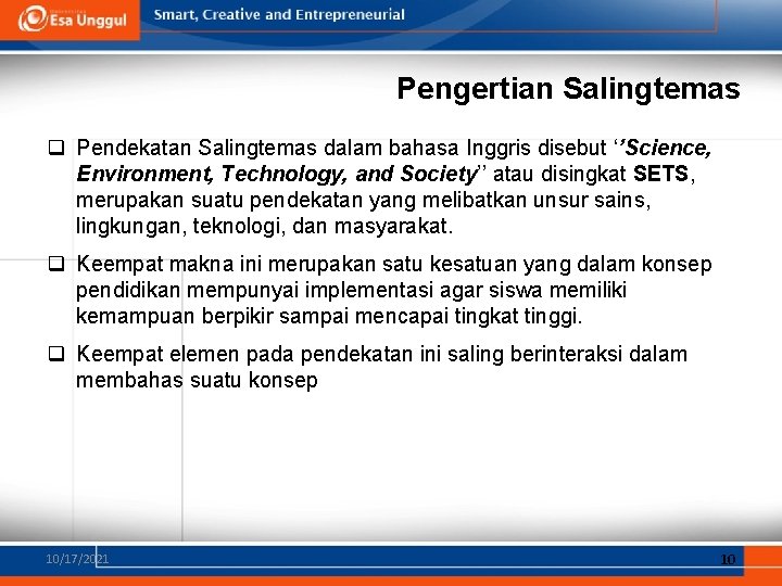 Pengertian Salingtemas q Pendekatan Salingtemas dalam bahasa Inggris disebut ‘’Science, Environment, Technology, and Society’’