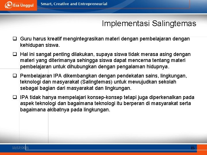 Implementasi Salingtemas q Guru harus kreatif mengintegrasikan materi dengan pembelajaran dengan kehidupan siswa. q