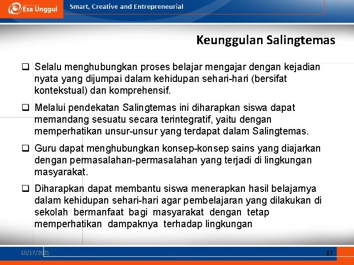 Keunggulan Salingtemas q Selalu menghubungkan proses belajar mengajar dengan kejadian nyata yang dijumpai dalam