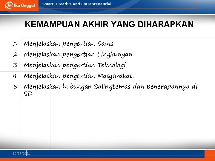 KEMAMPUAN AKHIR YANG DIHARAPKAN 1. Menjelaskan pengertian Sains 2. Menjelaskan pengertian Lingkungan 3. Menjelaskan